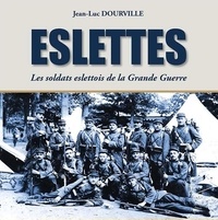 Jean-luc Dourville - Eslettes, les soldats eslettois de la Grande Guerre.