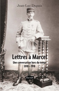 Télécharger des livres sur ipad kindle Lettres à Marcel  - Une conversation hors du temps - 2018 - 1918 in French par Jean-Luc Dupuis