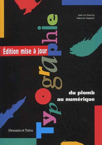 Jean-Luc Dusong et Fabienne Siegwart - Typographie - Du plomb au numérique.