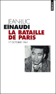 Jean-Luc Einaudi - La Bataille De Paris. 17 Octobre 1961.