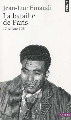 Jean-Luc Einaudi - La Bataille de Paris - 17 octobre 1961.