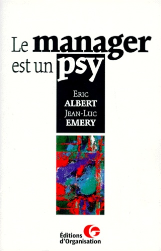 Jean-Luc Emery et Eric Albert - Le Manager Est Un Psy.