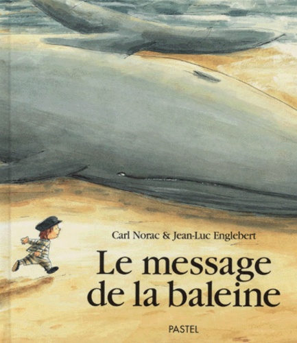 Jean-Luc Englebert et Carl Norac - Le Message De La Baleine.