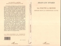 Jean-Luc Evard - La faute à Moïse - Essais sur la condition juive.