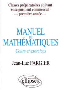 MANUEL DE MATHEMATIQUES. Cours et exercices de Jean-Luc Fargier - Livre -  Decitre