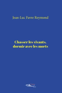 Chasser les vivants, dormir avec les morts