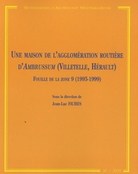 Jean-Luc Fiches - Une maison de l'agglomération routière d'Ambrussum (Villetelle, Hérault) - Fouille de la zone 9 (1995-1999).