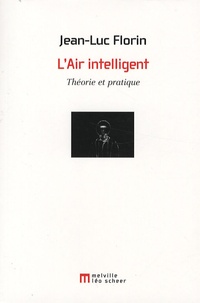 Jean-Luc Florin - L'Air intelligent - Théorie et pratique.