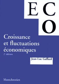 Jean-Luc Gaffard - Croissance Et Fluctuations Economiques. 2eme Edition.