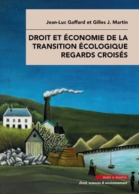 Jean-Luc Gaffard et Gilles J Martin - Droit et économie de la transition écologique - Regards croisés.