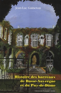 Jean-Luc Gaineton - Histoire des barreaux de Basse-Auvergne et du Puy-de-Dôme - Histoire institutionnelle du XVIIe siècle à 1972.