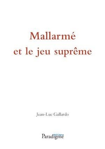 Jean-Luc Gallardo - Mallarmé et le jeu suprême.