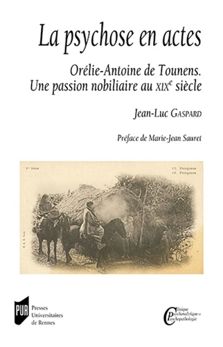 La psychose en actes. Orélie-Antoine de Tounens - Une passion nobiliaire au XIXe siècle