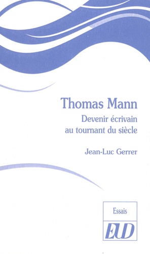 Thomas Mann. Devenir écrivain au tournant du siècle