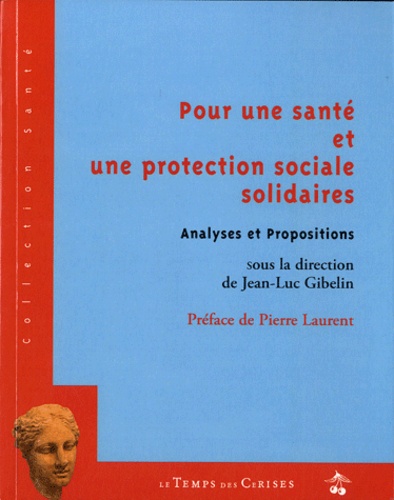 Jean-Luc Gibelin - Pour une santé et une protection sociale solidaires - Analyses et Propositions.