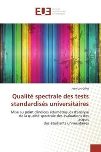 Jean-Luc Gilles - Qualité spectrale des tests standardisés universitaires - Mise au point d'indices édumétriques d'analyse de la qualité spectrale des évaluations des acquis de.