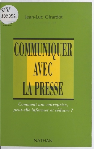 Communiquer avec la presse - Comment une... de Jean-Luc Girardot - PDF -  Ebooks - Decitre