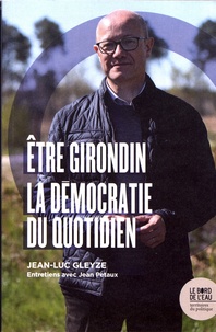 Jean-Luc Gleyze - Etre Girondin - La démocratie au quotidien.