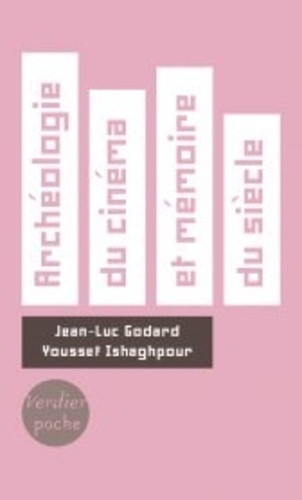 Jean-Luc Godard et Youssef Ishaghpour - Archéologie du cinéma et mémoire du siècle - Dialogue. Suivi de J.-L.G. cinéaste de la vie moderne. Le poétique dans l'historique.