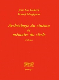 Jean-Luc Godard et Youssef Ishaghpour - Archéologie du cinéma et mémoire du siècle - Dialogue.