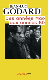 Jean-Luc Godard - Des années Mao aux années 80.