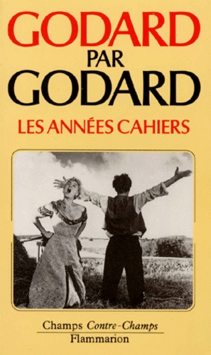 Jean-Luc Godard - Godard Par Godard. Les Annees Cahiers (1950 A 1959).