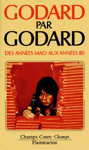 Jean-Luc Godard - Godard Par Godard. Des Annees Mao Aux Annees 80 (1968 A 1974).