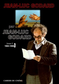Jean-Luc Godard - Jean-Luc Godard par Jean-Luc Godard - Tome 2, 1984-1998.