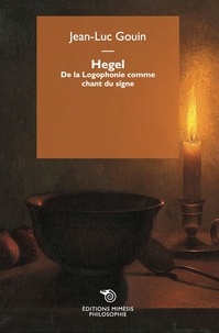 Jean-Luc Gouin - Hegel - De la Logophonie comme chant du signe.