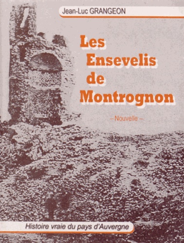 Jean-Luc Grangeon - Les ensevelis de Montrognon - Histoire vraie du pays d'Auvergne.