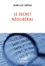 Jean-Luc Gréau - Le secret néolibéral.