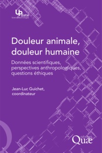 Jean-Luc Guichet - Douleur animale, douleur humaine - Données scientifiques, perspectives anthropologiques, questions éthiques.