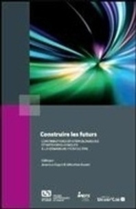 Jean-Luc Guyot et Sébastien Brunet - Construire les futurs - Contributions épistémologiques et méthodologiques à la démarche prospective.
