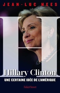 Jean-Luc Hees - Hillary Clinton, une certaine idée de l'Amérique.