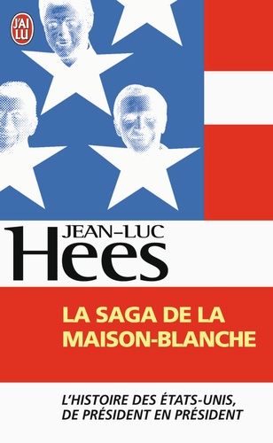 Jean-Luc Hees - La saga de la Maison-Blanche.