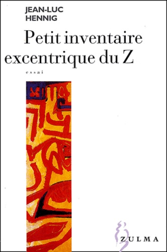 Jean-Luc Hennig - Petit inventaire excentrique du Z.