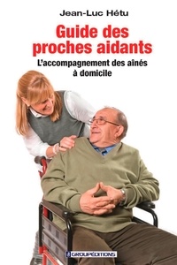 Jean-Luc Hétu - Guide des proches aidants - L'accompagnement des aînés à domicile.