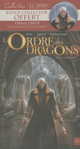 Jean-Luc Istin et Denis Rodier - L'Ordre des dragons Tome 3 : Le premier - Tirage limité avec badge collector offert.