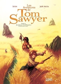 Jean-Luc Istin - Les Aventures de Tom Sawyer Tome 2 : Je serai un Pirate !.
