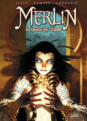 Jean-Luc Istin et Nicolas Demare - Merlin La quête de l'épée Tome 3 : Swerg Le Maudit.