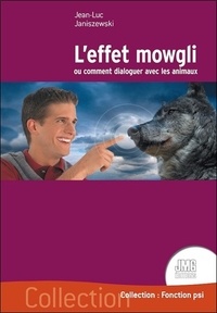Jean-Luc Janiszewski - L'effet Mowgli ou comment dialoguer avec les animaux.