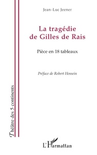 Jean-Luc Jeener - La tragédie de Gilles de Rais - Pièce en 18 tableaux.