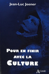 Jean-Luc Jeener - Pour en finir avec la culture.