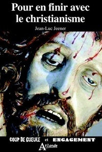 Jean-Luc Jeener - Pour en finir avec le christianisme ?.