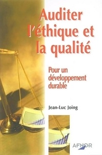 Jean-Luc Joing - Auditer l'éthique et la qualité. - Pour un développement durable !.