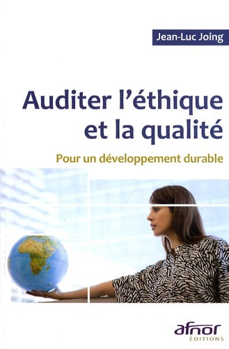 Jean-Luc Joing - Auditer l'éthique et la qualité - Pour un développement durable.