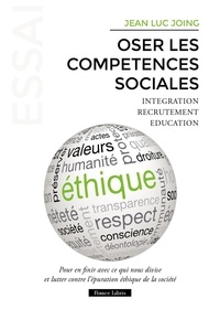Jean-Luc Joing - Oser les compétences sociales - Pour en finir avec ce qui nous divise et lutter contre l’épuration éthique de la société.