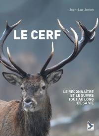 Jean-Luc Jorion - Le cerf - Le reconnaitre et le suivre tout au long de sa vie.