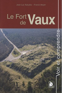Jean-Luc Kaluzko et Franck Meyer - Le Fort De Vaux.