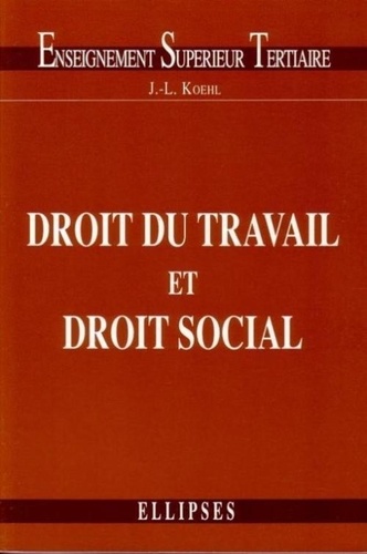 Jean-Luc Koehl - Droit de l'entreprise Tome 2 - Droit du travail et droit social.